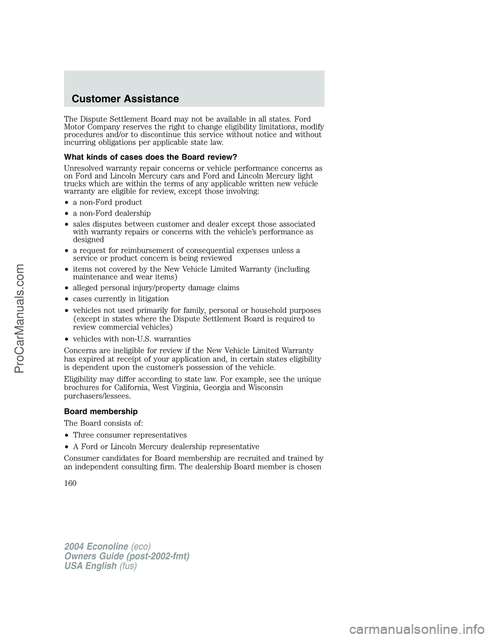 FORD E-450 2004  Owners Manual The Dispute Settlement Board may not be available in all states. Ford
Motor Company reserves the right to change eligibility limitations, modify
procedures and/or to discontinue this service without n