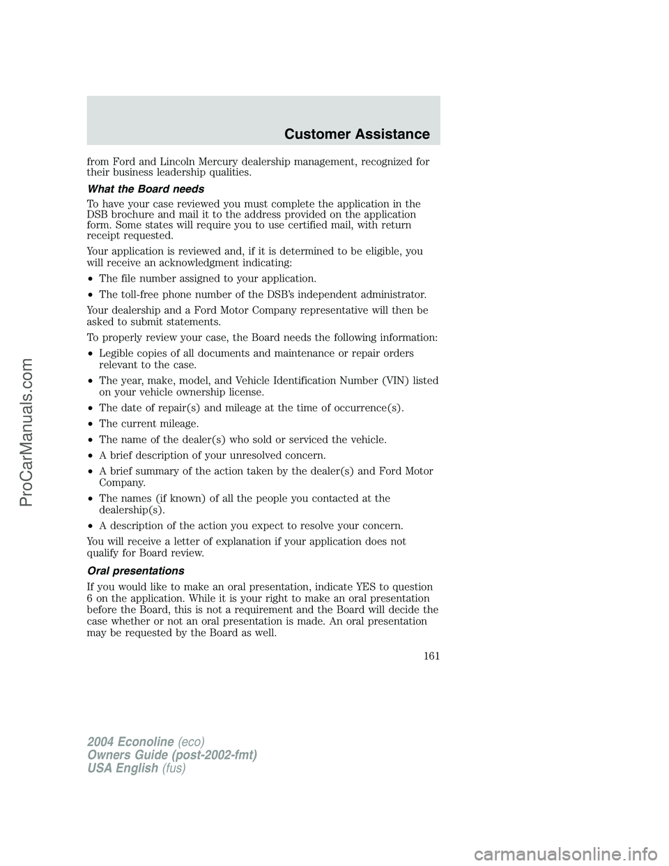 FORD E-450 2004 Owners Manual from Ford and Lincoln Mercury dealership management, recognized for
their business leadership qualities.
What the Board needs
To have your case reviewed you must complete the application in the
DSB br FORD E-450 2004 Owners Manual from Ford and Lincoln Mercury dealership management, recognized for
their business leadership qualities.
What the Board needs
To have your case reviewed you must complete the application in the
DSB br