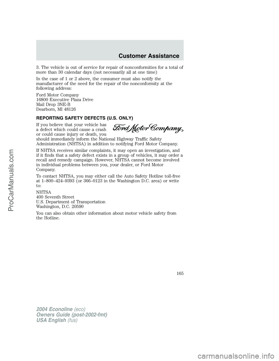FORD E-450 2004 Owners Manual 3. The vehicle is out of service for repair of nonconformities for a total of
more than 30 calendar days (not necessarily all at one time)
In the case of 1 or 2 above, the consumer must also notify th FORD E-450 2004 Owners Manual 3. The vehicle is out of service for repair of nonconformities for a total of
more than 30 calendar days (not necessarily all at one time)
In the case of 1 or 2 above, the consumer must also notify th