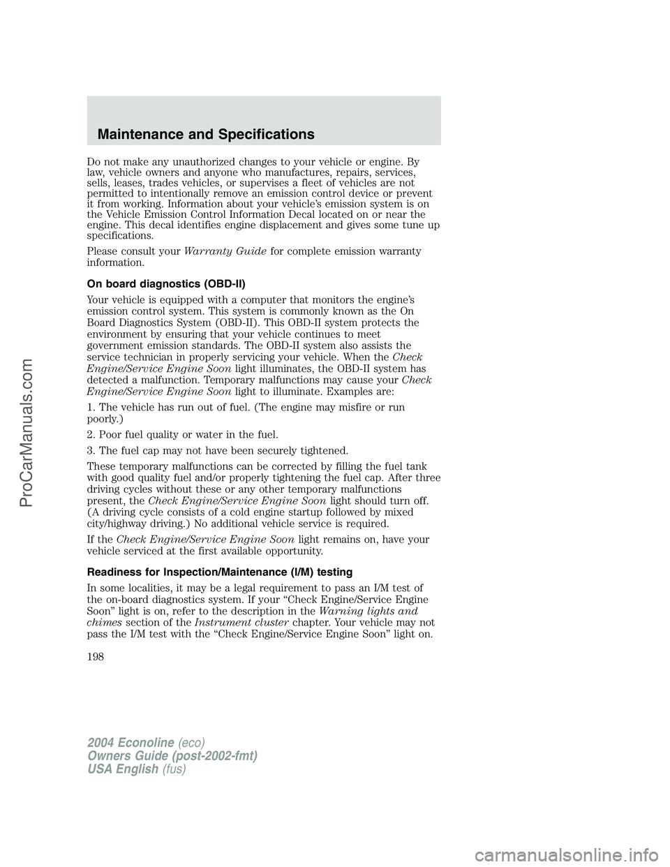 FORD E-450 2004 Owners Manual Do not make any unauthorized changes to your vehicle or engine. By
law, vehicle owners and anyone who manufactures, repairs, services,
sells, leases, trades vehicles, or supervises a fleet of vehicles FORD E-450 2004 Owners Manual Do not make any unauthorized changes to your vehicle or engine. By
law, vehicle owners and anyone who manufactures, repairs, services,
sells, leases, trades vehicles, or supervises a fleet of vehicles