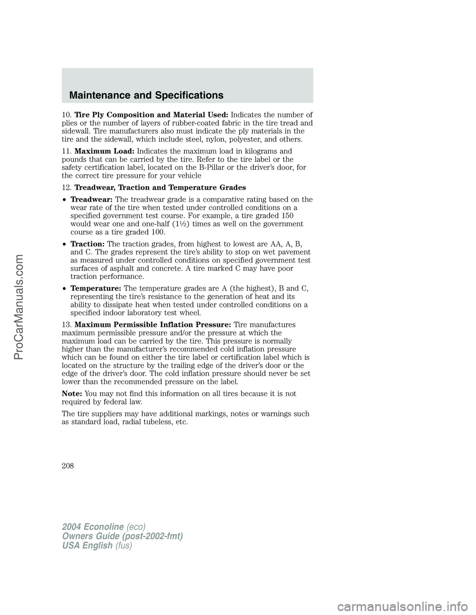 FORD E-450 2004 Owners Manual 10.Tire Ply Composition and Material Used:Indicates the number of
plies or the number of layers of rubber-coated fabric in the tire tread and
sidewall. Tire manufacturers also must indicate the ply ma FORD E-450 2004 Owners Manual 10.Tire Ply Composition and Material Used:Indicates the number of
plies or the number of layers of rubber-coated fabric in the tire tread and
sidewall. Tire manufacturers also must indicate the ply ma