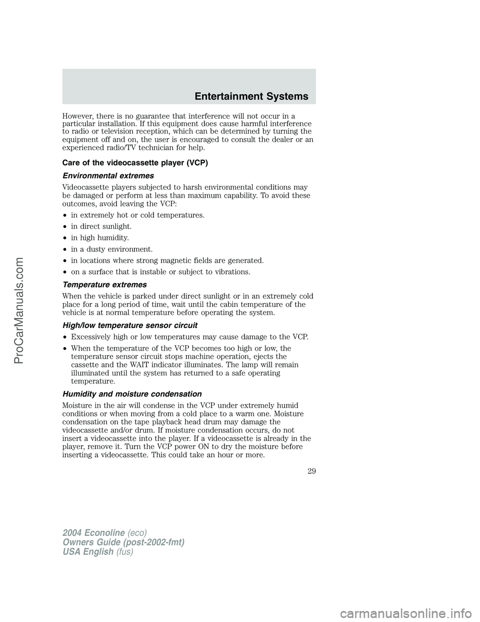 FORD E-450 2004  Owners Manual However, there is no guarantee that interference will not occur in a
particular installation. If this equipment does cause harmful interference
to radio or television reception, which can be determine