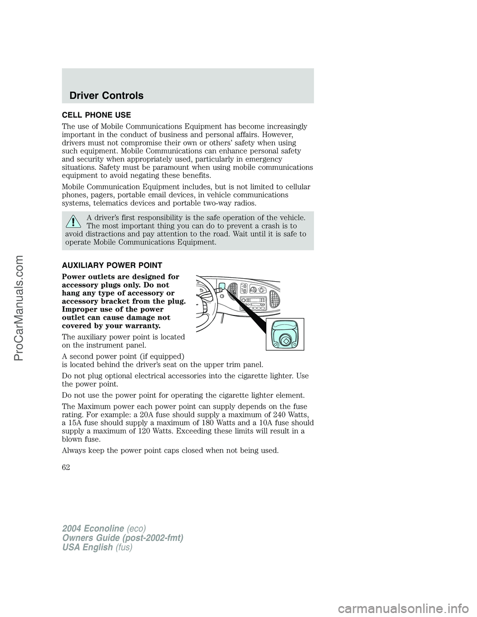 FORD E-450 2004  Owners Manual CELL PHONE USE
The use of Mobile Communications Equipment has become increasingly
important in the conduct of business and personal affairs. However,
drivers must not compromise their own or others’