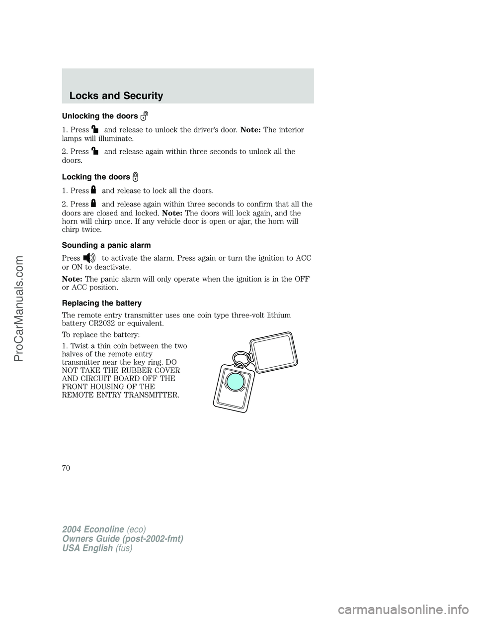 FORD E-450 2004 User Guide Unlocking the doors
1. Pressand release to unlock the driver’s door.Note:The interior
lamps will illuminate.
2. Press
and release again within three seconds to unlock all the
doors.
Locking the door FORD E-450 2004 User Guide Unlocking the doors
1. Pressand release to unlock the driver’s door.Note:The interior
lamps will illuminate.
2. Press
and release again within three seconds to unlock all the
doors.
Locking the door