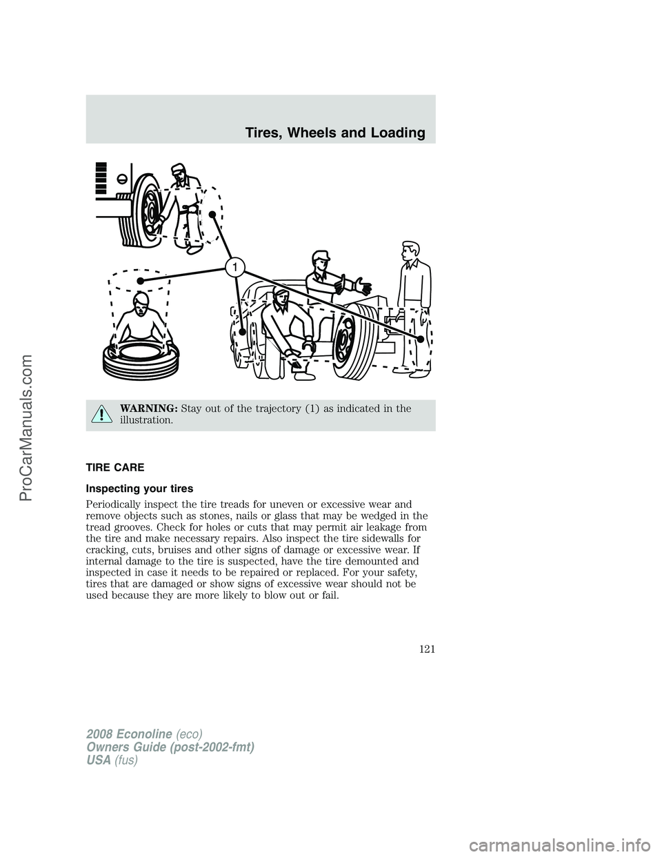 FORD E-450 2008 Owners Manual WARNING:Stay out of the trajectory (1) as indicated in the
illustration.
TIRE CARE
Inspecting your tires
Periodically inspect the tire treads for uneven or excessive wear and
remove objects such as st FORD E-450 2008 Owners Manual WARNING:Stay out of the trajectory (1) as indicated in the
illustration.
TIRE CARE
Inspecting your tires
Periodically inspect the tire treads for uneven or excessive wear and
remove objects such as st