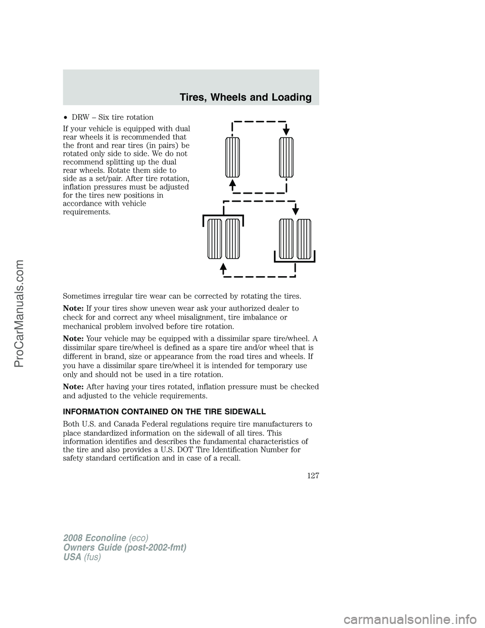 FORD E-450 2008 Owners Manual •DRW – Six tire rotation
If your vehicle is equipped with dual
rear wheels it is recommended that
the front and rear tires (in pairs) be
rotated only side to side. We do not
recommend splitting up FORD E-450 2008 Owners Manual •DRW – Six tire rotation
If your vehicle is equipped with dual
rear wheels it is recommended that
the front and rear tires (in pairs) be
rotated only side to side. We do not
recommend splitting up
