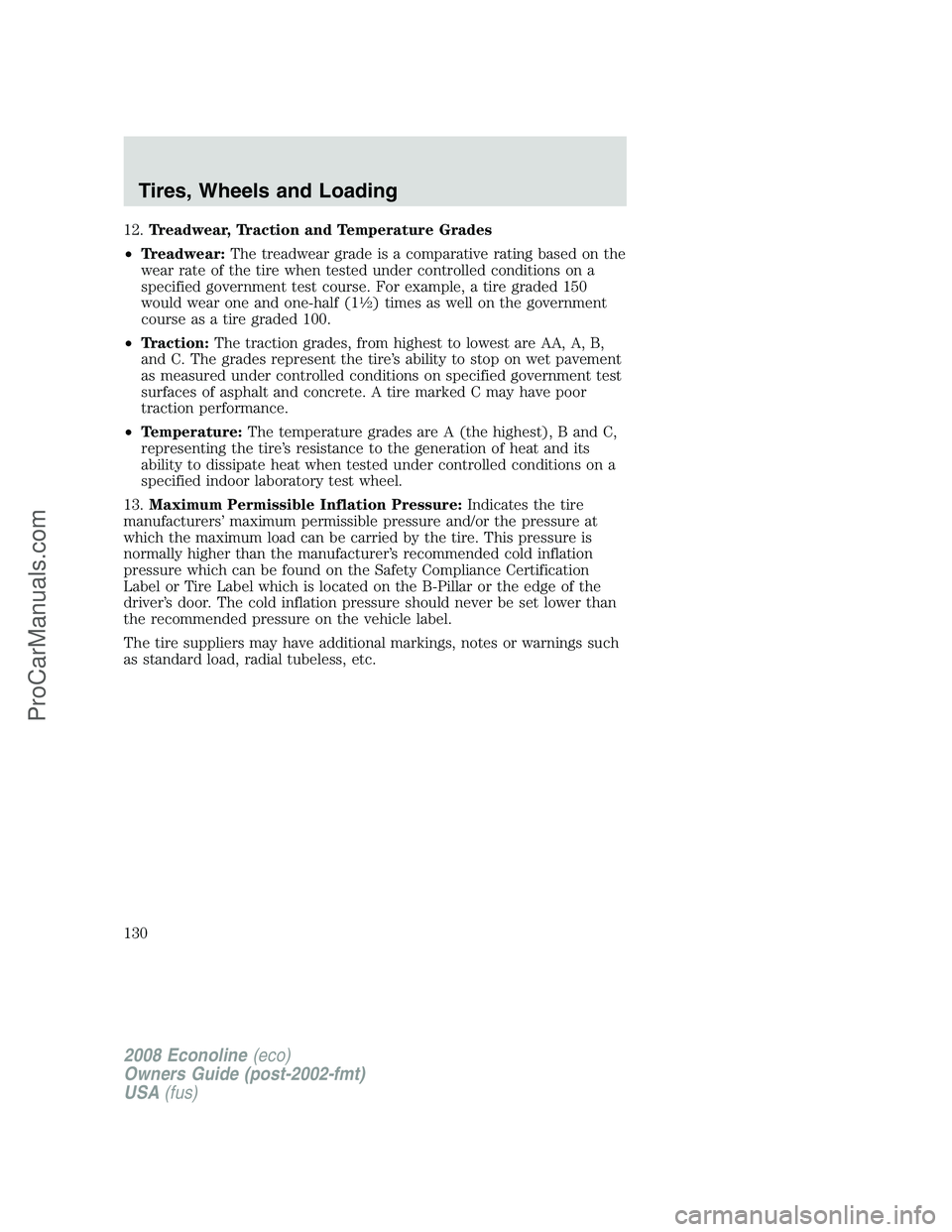 FORD E-450 2008 Owners Manual 12.Treadwear, Traction and Temperature Grades
•Treadwear:The treadwear grade is a comparative rating based on the
wear rate of the tire when tested under controlled conditions on a
specified governm FORD E-450 2008 Owners Manual 12.Treadwear, Traction and Temperature Grades
•Treadwear:The treadwear grade is a comparative rating based on the
wear rate of the tire when tested under controlled conditions on a
specified governm