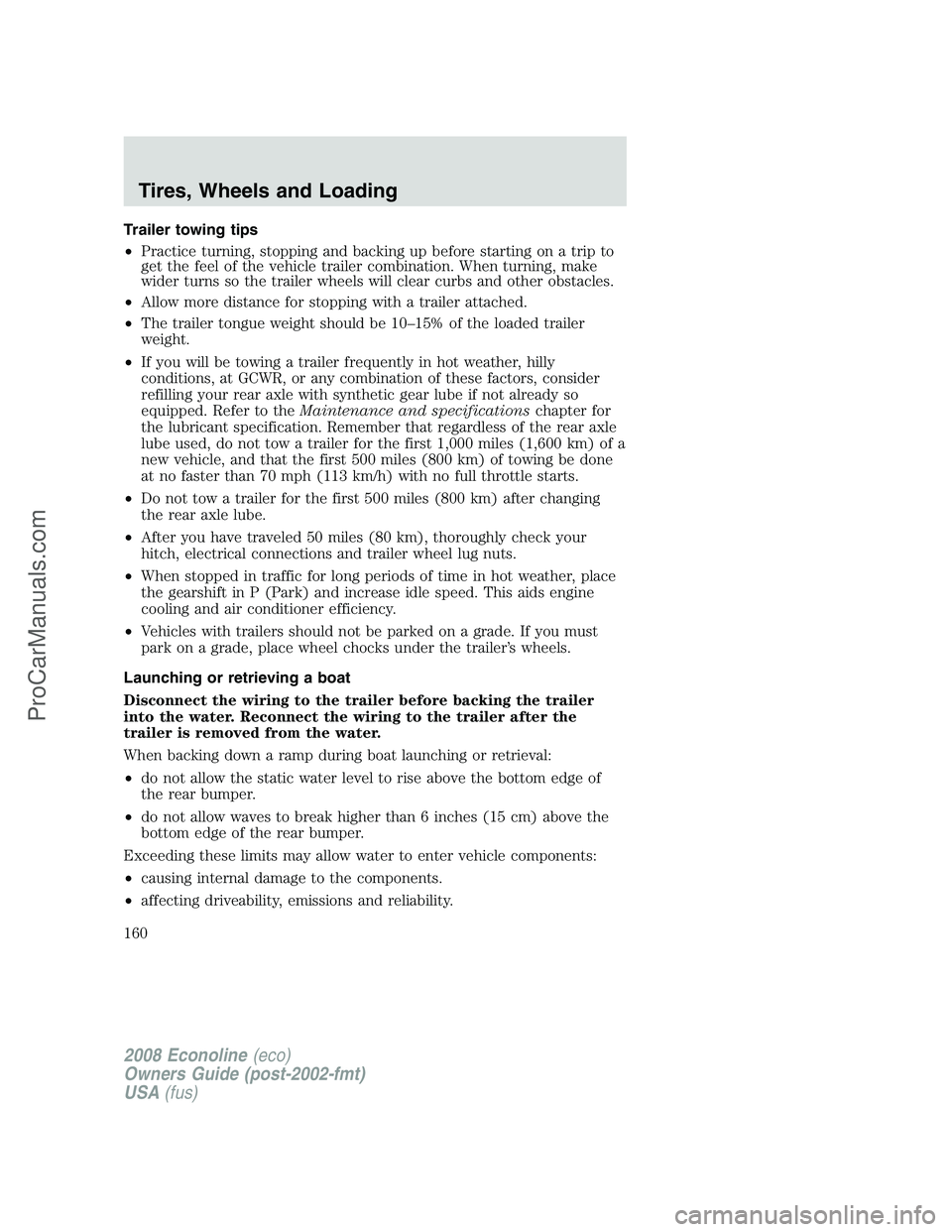 FORD E-450 2008  Owners Manual Trailer towing tips
•Practice turning, stopping and backing up before starting on a trip to
get the feel of the vehicle trailer combination. When turning, make
wider turns so the trailer wheels will