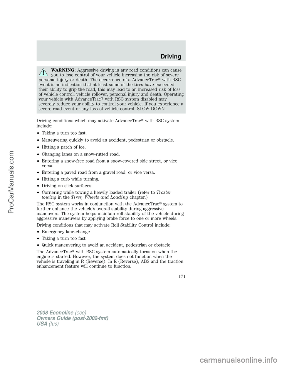 FORD E-450 2008  Owners Manual WARNING:Aggressive driving in any road conditions can cause
you to lose control of your vehicle increasing the risk of severe
personal injury or death. The occurrence of a AdvanceTracwith RSC
event i