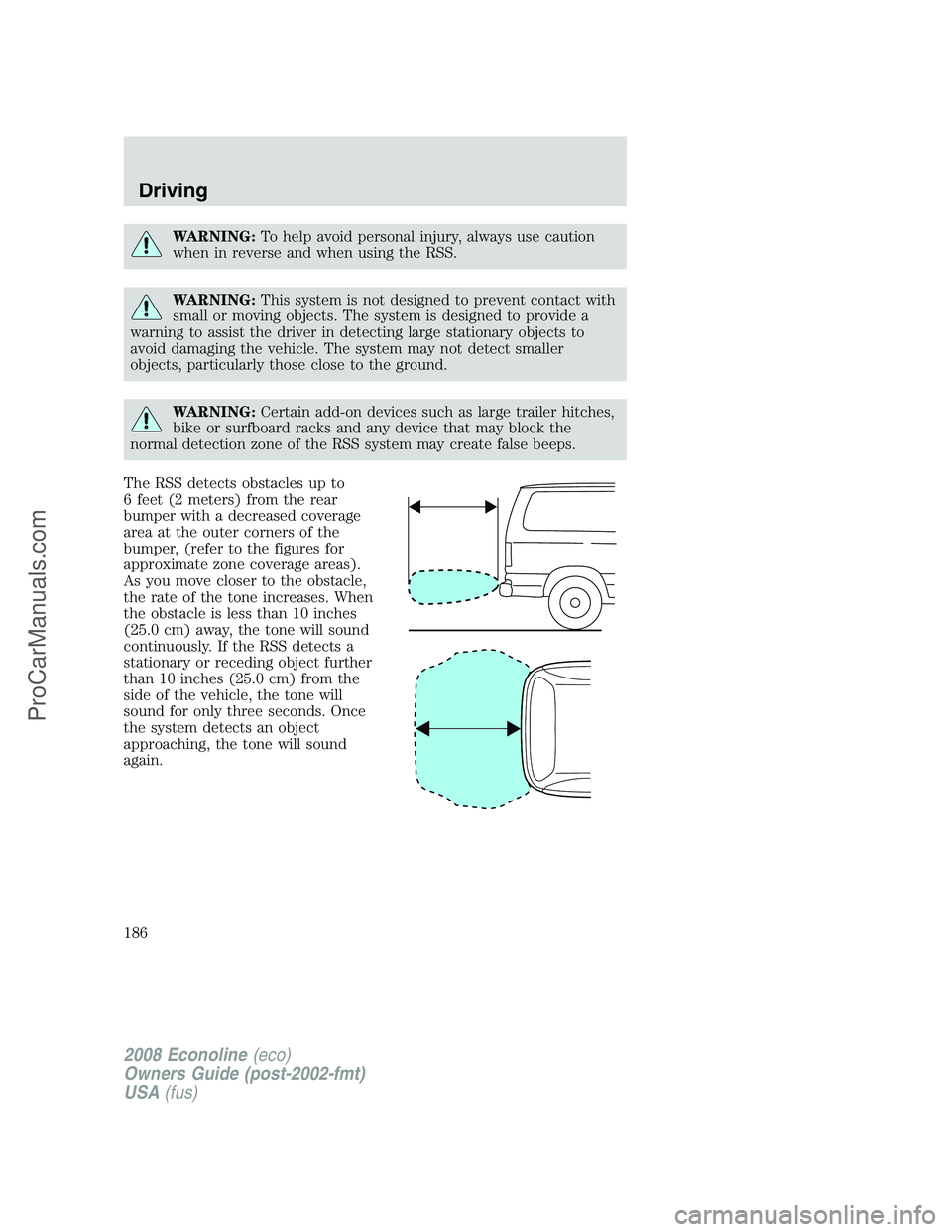 FORD E-450 2008  Owners Manual WARNING:To help avoid personal injury, always use caution
when in reverse and when using the RSS.
WARNING:This system is not designed to prevent contact with
small or moving objects. The system is des