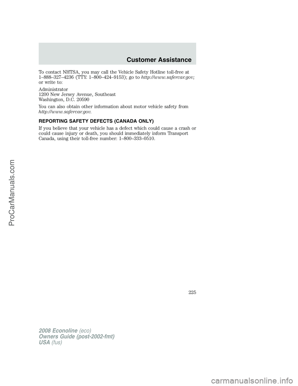 FORD E-450 2008  Owners Manual To contact NHTSA, you may call the Vehicle Safety Hotline toll-free at
1–888–327–4236 (TTY: 1–800–424–9153); go tohttp://www.safercar.gov;
or write to:
Administrator
1200 New Jersey Avenue