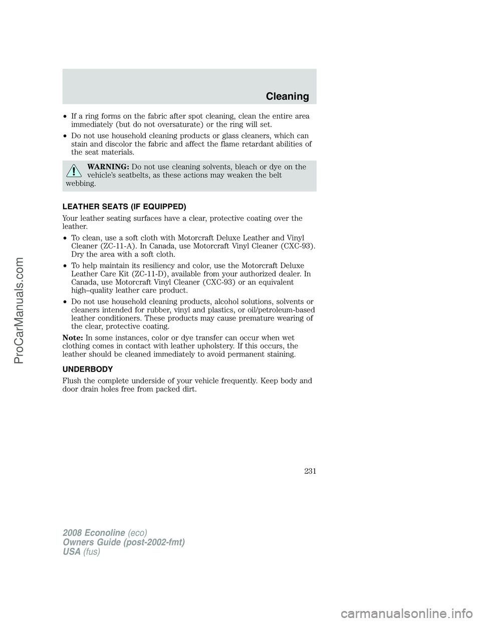 FORD E-450 2008 Owners Manual •If a ring forms on the fabric after spot cleaning, clean the entire area
immediately (but do not oversaturate) or the ring will set.
•Do not use household cleaning products or glass cleaners, whi FORD E-450 2008 Owners Manual •If a ring forms on the fabric after spot cleaning, clean the entire area
immediately (but do not oversaturate) or the ring will set.
•Do not use household cleaning products or glass cleaners, whi