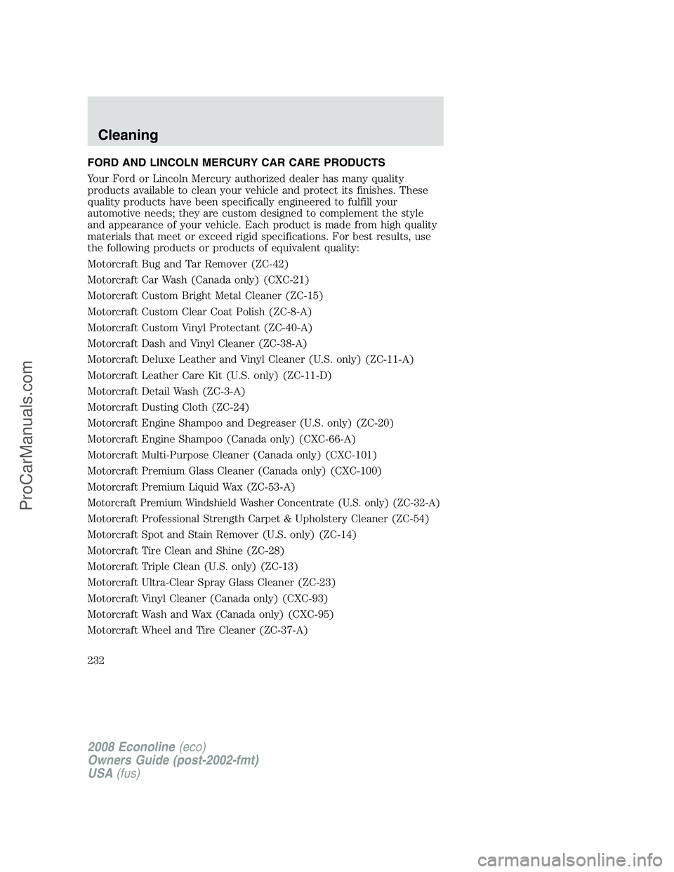 FORD E-450 2008 Owners Manual FORD AND LINCOLN MERCURY CAR CARE PRODUCTS
Your Ford or Lincoln Mercury authorized dealer has many quality
products available to clean your vehicle and protect its finishes. These
quality products hav FORD E-450 2008 Owners Manual FORD AND LINCOLN MERCURY CAR CARE PRODUCTS
Your Ford or Lincoln Mercury authorized dealer has many quality
products available to clean your vehicle and protect its finishes. These
quality products hav