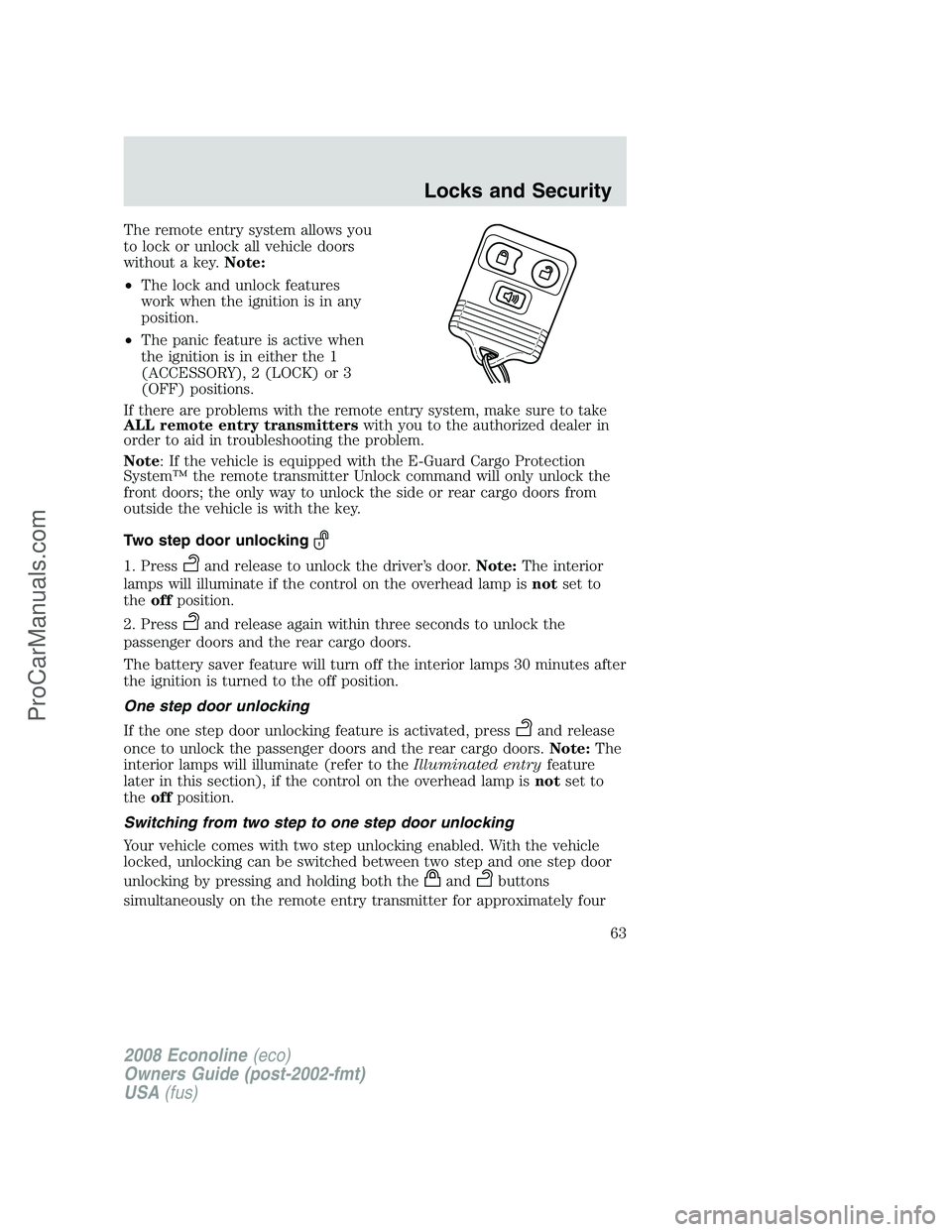 FORD E-450 2008 Repair Manual The remote entry system allows you
to lock or unlock all vehicle doors
without a key.Note:
•The lock and unlock features
work when the ignition is in any
position.
•The panic feature is active whe FORD E-450 2008 Repair Manual The remote entry system allows you
to lock or unlock all vehicle doors
without a key.Note:
•The lock and unlock features
work when the ignition is in any
position.
•The panic feature is active whe