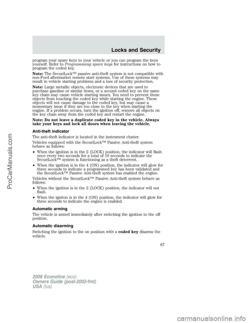 FORD E-450 2008 Repair Manual program your spare keys to your vehicle or you can program the keys
yourself. Refer toProgramming spare keysfor instructions on how to
program the coded key.
Note:The SecuriLock™ passive anti-theft FORD E-450 2008 Repair Manual program your spare keys to your vehicle or you can program the keys
yourself. Refer toProgramming spare keysfor instructions on how to
program the coded key.
Note:The SecuriLock™ passive anti-theft