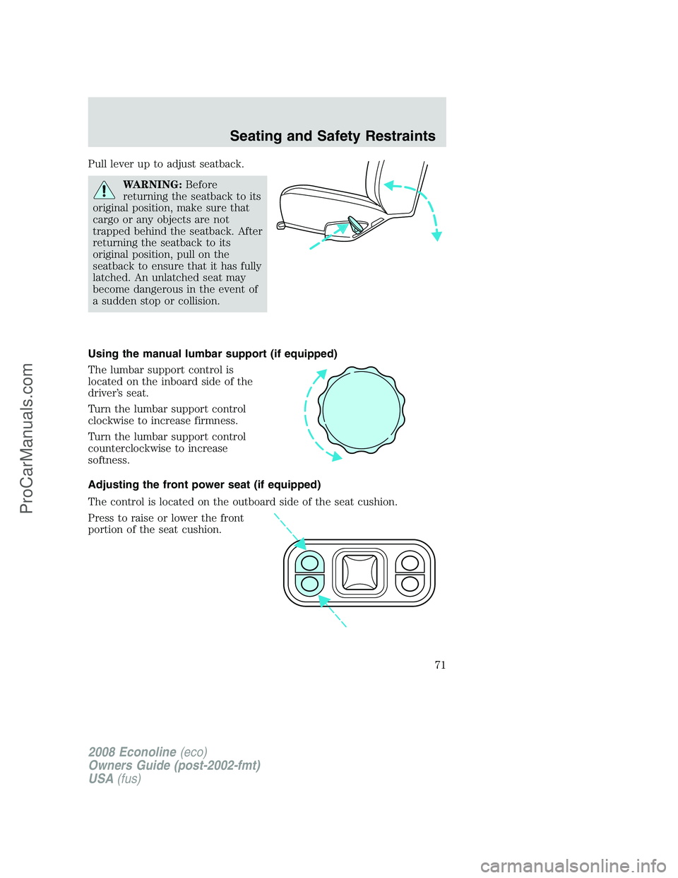 FORD E-450 2008 Manual PDF Pull lever up to adjust seatback.
WARNING:Before
returning the seatback to its
original position, make sure that
cargo or any objects are not
trapped behind the seatback. After
returning the seatback FORD E-450 2008 Manual PDF Pull lever up to adjust seatback.
WARNING:Before
returning the seatback to its
original position, make sure that
cargo or any objects are not
trapped behind the seatback. After
returning the seatback