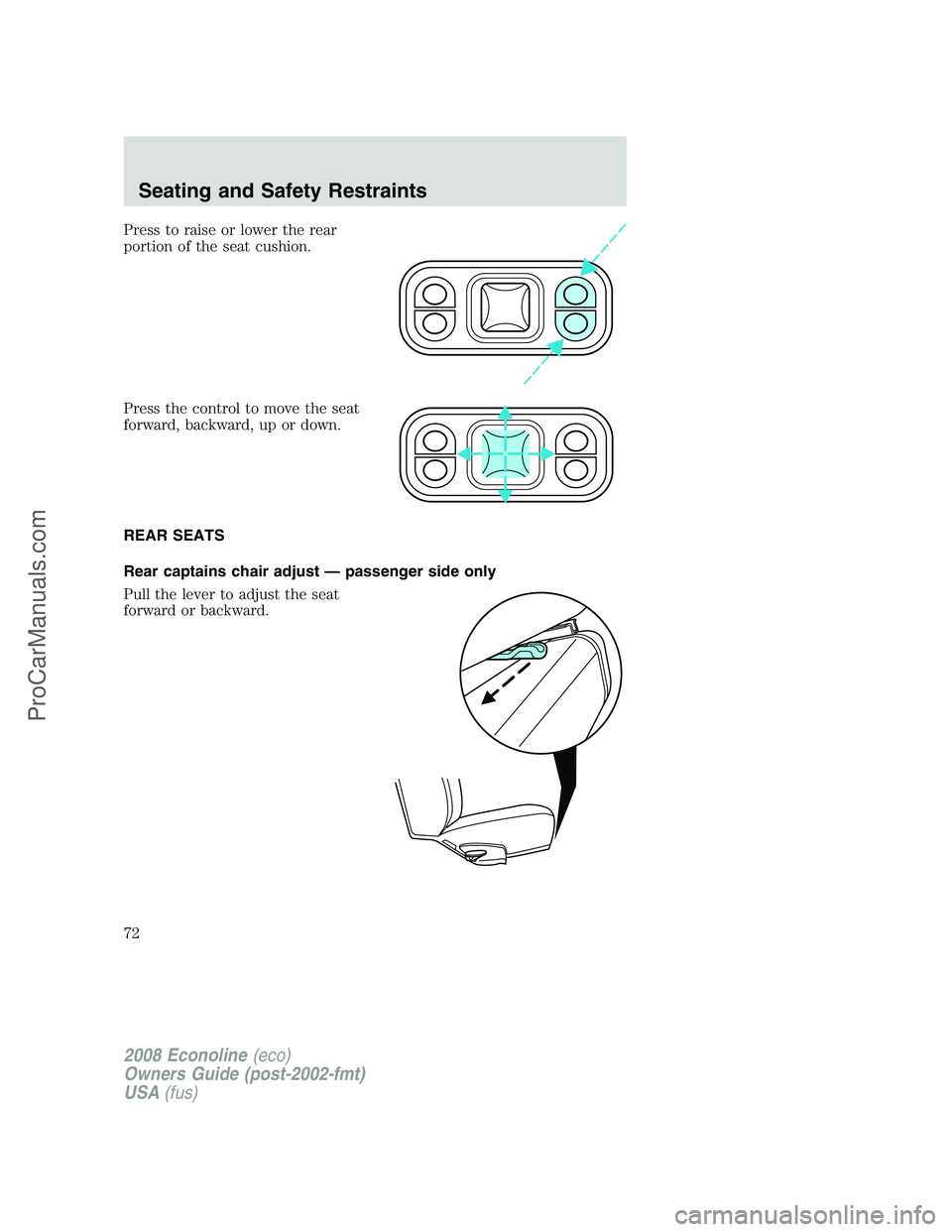 FORD E-450 2008 Manual PDF Press to raise or lower the rear
portion of the seat cushion.
Press the control to move the seat
forward, backward, up or down.
REAR SEATS
Rear captains chair adjust — passenger side only
Pull the l FORD E-450 2008 Manual PDF Press to raise or lower the rear
portion of the seat cushion.
Press the control to move the seat
forward, backward, up or down.
REAR SEATS
Rear captains chair adjust — passenger side only
Pull the l