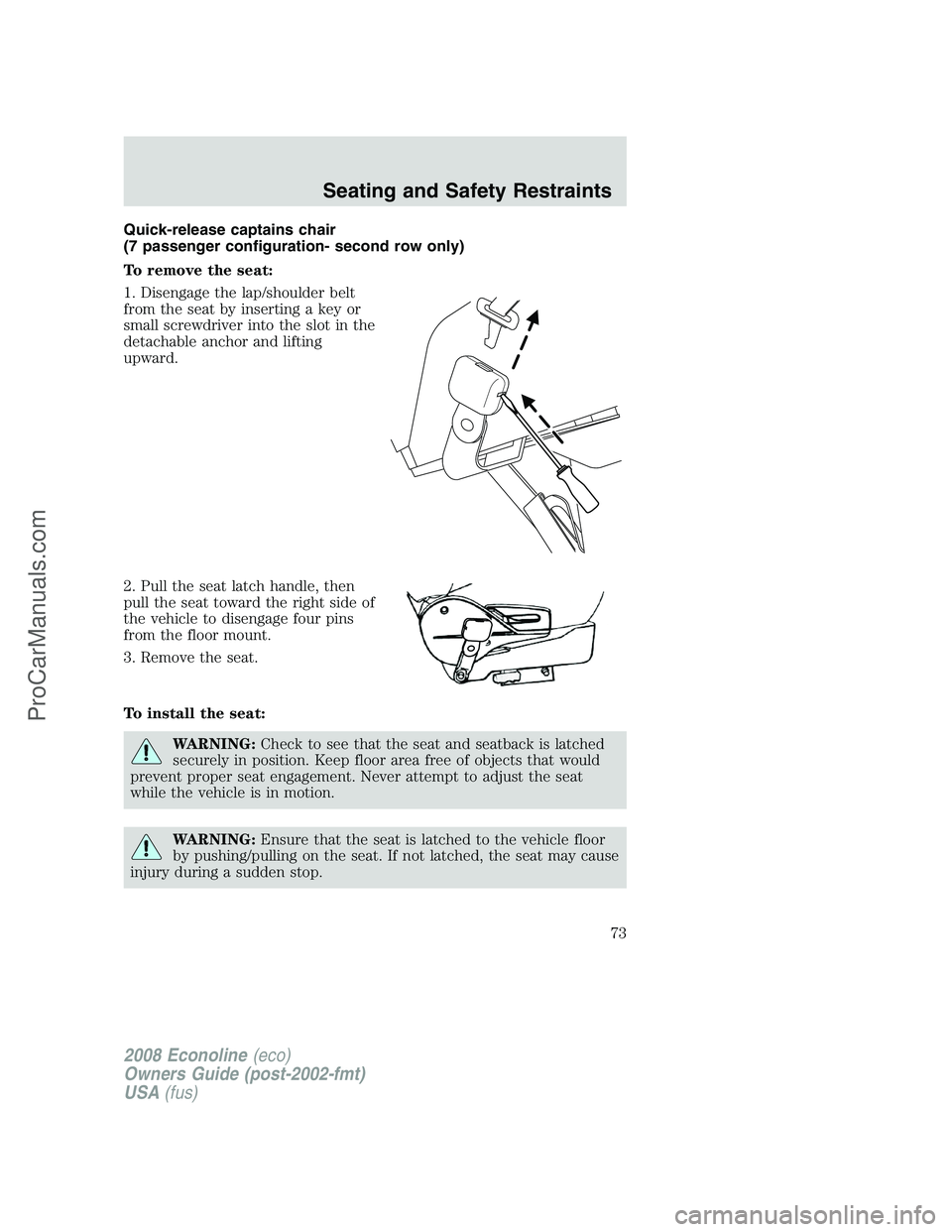FORD E-450 2008 Manual PDF Quick-release captains chair
(7 passenger configuration- second row only)
To remove the seat:
1. Disengage the lap/shoulder belt
from the seat by inserting a key or
small screwdriver into the slot in FORD E-450 2008 Manual PDF Quick-release captains chair
(7 passenger configuration- second row only)
To remove the seat:
1. Disengage the lap/shoulder belt
from the seat by inserting a key or
small screwdriver into the slot in