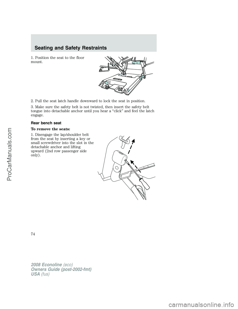 FORD E-450 2008 Manual PDF 1. Position the seat to the floor
mount.
2. Pull the seat latch handle downward to lock the seat in position.
3. Make sure the safety belt is not twisted, then insert the safety belt
tongue into detac FORD E-450 2008 Manual PDF 1. Position the seat to the floor
mount.
2. Pull the seat latch handle downward to lock the seat in position.
3. Make sure the safety belt is not twisted, then insert the safety belt
tongue into detac