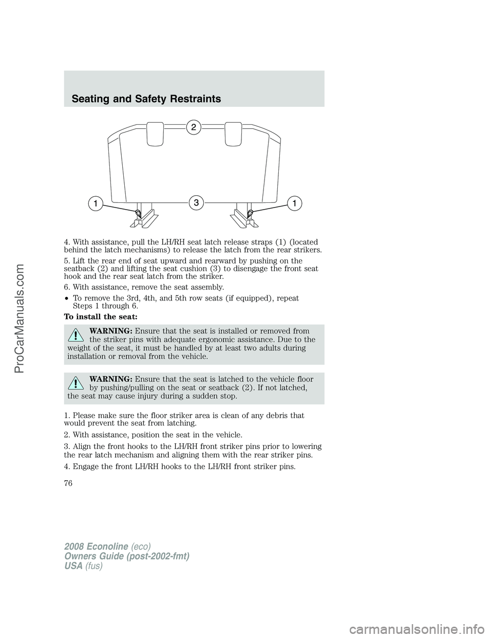 FORD E-450 2008 Manual PDF 4. With assistance, pull the LH/RH seat latch release straps (1) (located
behind the latch mechanisms) to release the latch from the rear strikers.
5. Lift the rear end of seat upward and rearward by FORD E-450 2008 Manual PDF 4. With assistance, pull the LH/RH seat latch release straps (1) (located
behind the latch mechanisms) to release the latch from the rear strikers.
5. Lift the rear end of seat upward and rearward by