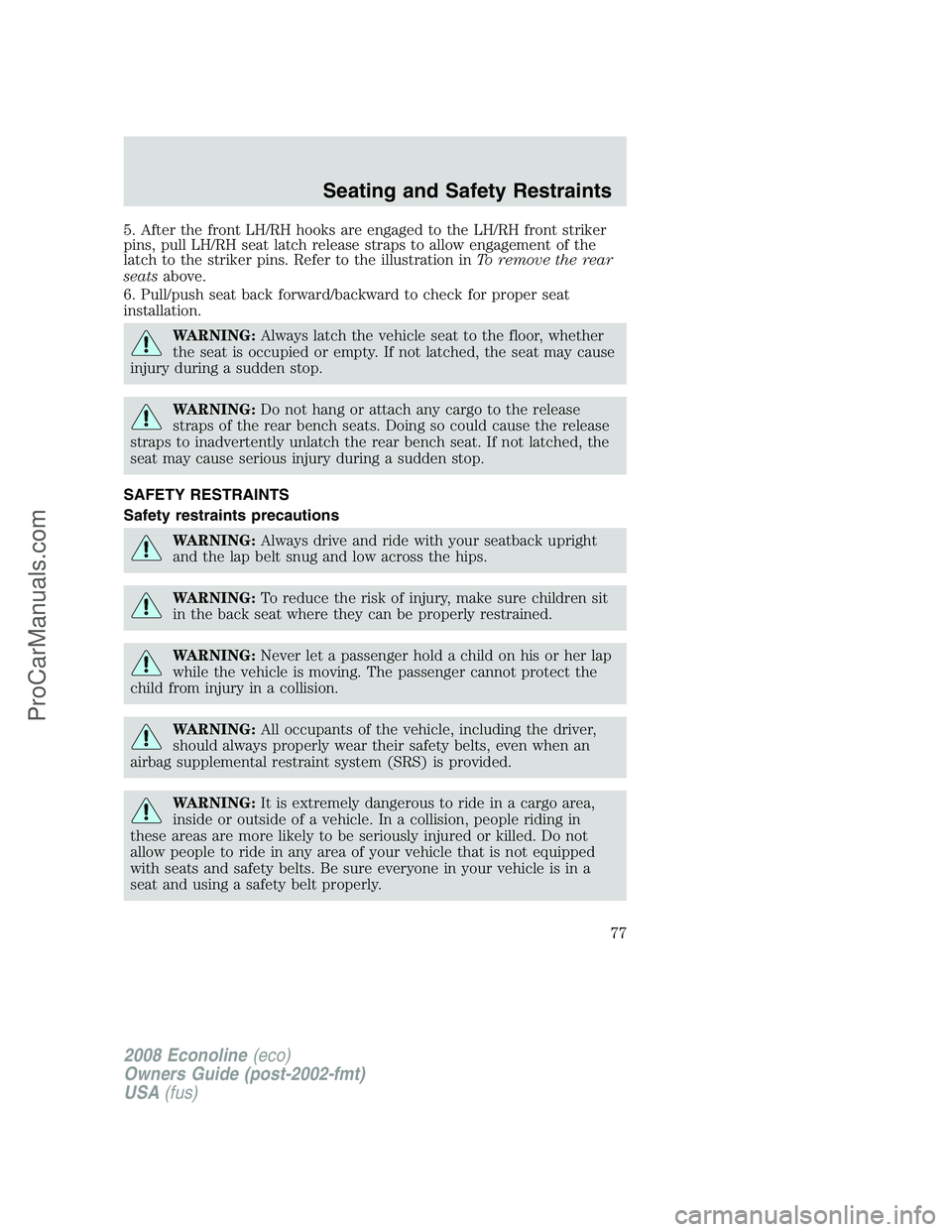 FORD E-450 2008 Manual PDF 5. After the front LH/RH hooks are engaged to the LH/RH front striker
pins, pull LH/RH seat latch release straps to allow engagement of the
latch to the striker pins. Refer to the illustration inTo re FORD E-450 2008 Manual PDF 5. After the front LH/RH hooks are engaged to the LH/RH front striker
pins, pull LH/RH seat latch release straps to allow engagement of the
latch to the striker pins. Refer to the illustration inTo re