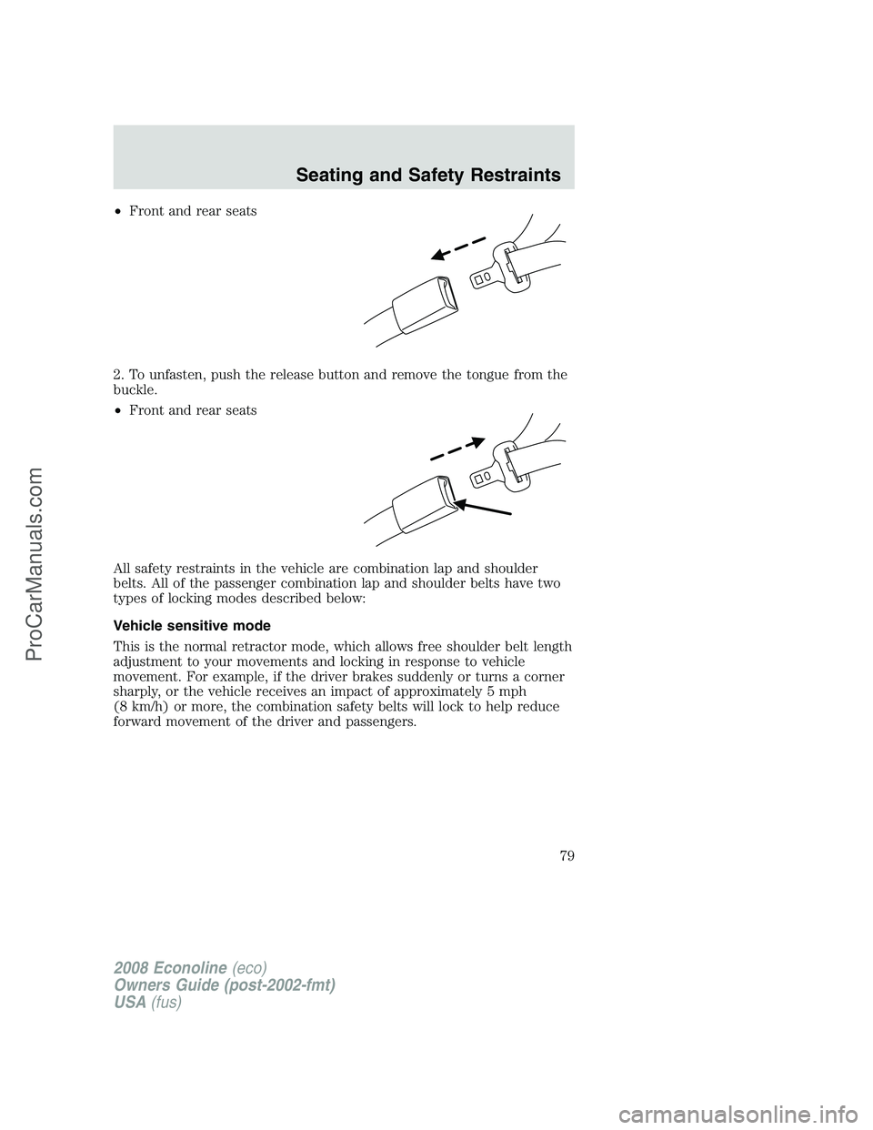 FORD E-450 2008 Manual PDF •Front and rear seats
2. To unfasten, push the release button and remove the tongue from the
buckle.
•Front and rear seats
All safety restraints in the vehicle are combination lap and shoulder
bel FORD E-450 2008 Manual PDF •Front and rear seats
2. To unfasten, push the release button and remove the tongue from the
buckle.
•Front and rear seats
All safety restraints in the vehicle are combination lap and shoulder
bel