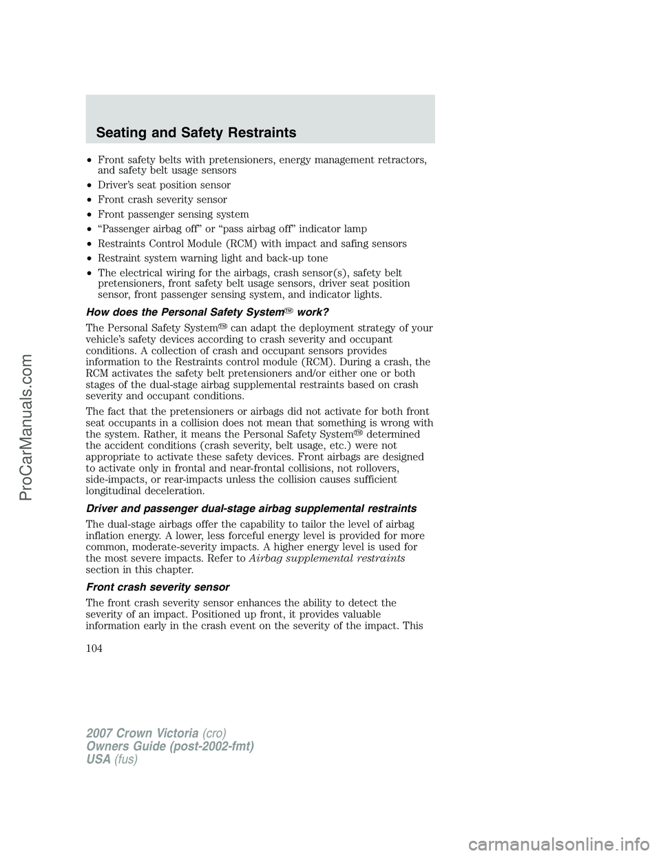 FORD E-450 2007  Owners Manual •Front safety belts with pretensioners, energy management retractors,
and safety belt usage sensors
•Driver’s seat position sensor
•Front crash severity sensor
•Front passenger sensing syste
