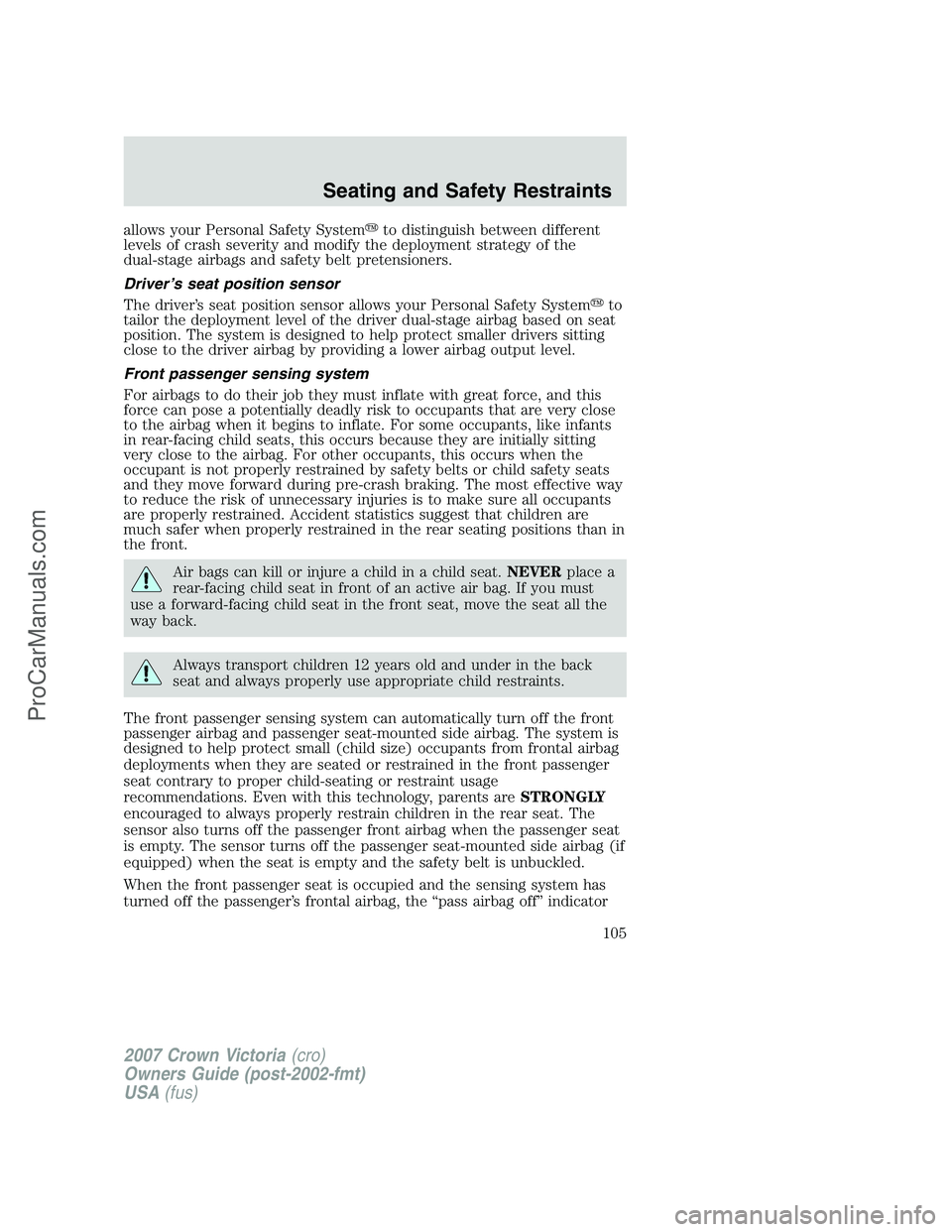FORD E-450 2007  Owners Manual allows your Personal Safety Systemto distinguish between different
levels of crash severity and modify the deployment strategy of the
dual-stage airbags and safety belt pretensioners.
Driver’s seat
