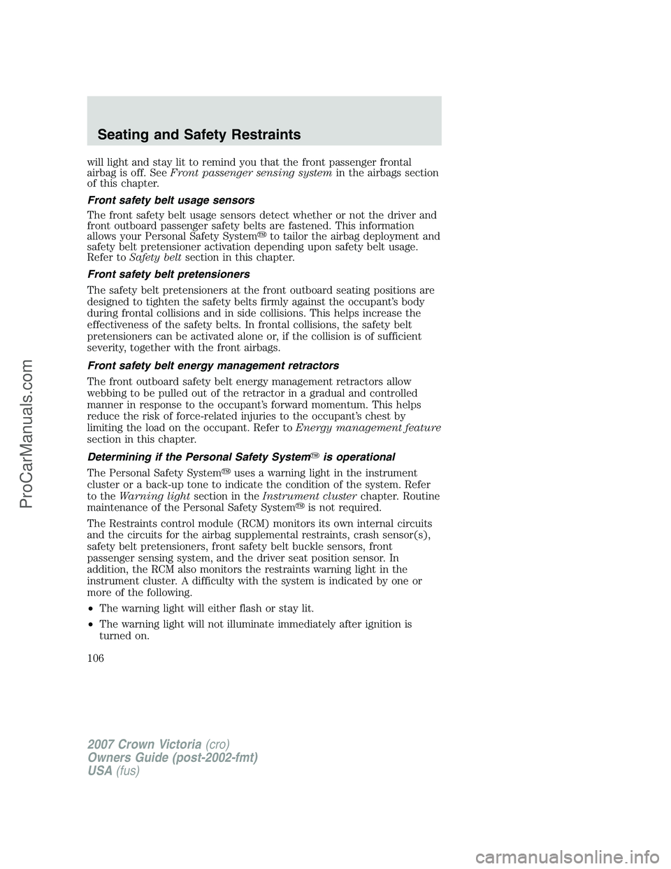 FORD E-450 2007  Owners Manual will light and stay lit to remind you that the front passenger frontal
airbag is off. SeeFront passenger sensing systemin the airbags section
of this chapter.
Front safety belt usage sensors
The front