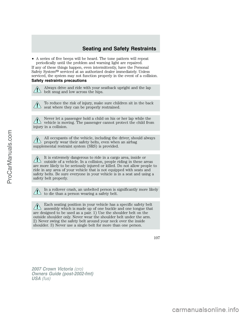 FORD E-450 2007  Owners Manual •A series of five beeps will be heard. The tone pattern will repeat
periodically until the problem and warning light are repaired.
If any of these things happen, even intermittently, have the Person