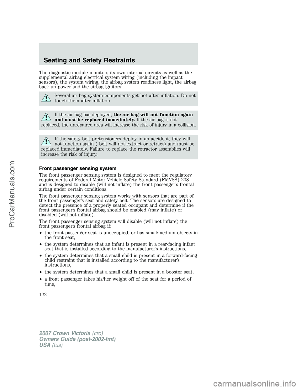 FORD E-450 2007  Owners Manual The diagnostic module monitors its own internal circuits as well as the
supplemental airbag electrical system wiring (including the impact
sensors), the system wiring, the airbag system readiness ligh