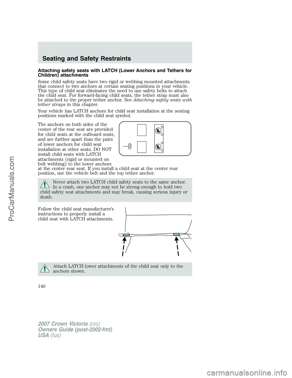FORD E-450 2007  Owners Manual Attaching safety seats with LATCH (Lower Anchors and Tethers for
Children) attachments
Some child safety seats have two rigid or webbing mounted attachments
that connect to two anchors at certain seat
