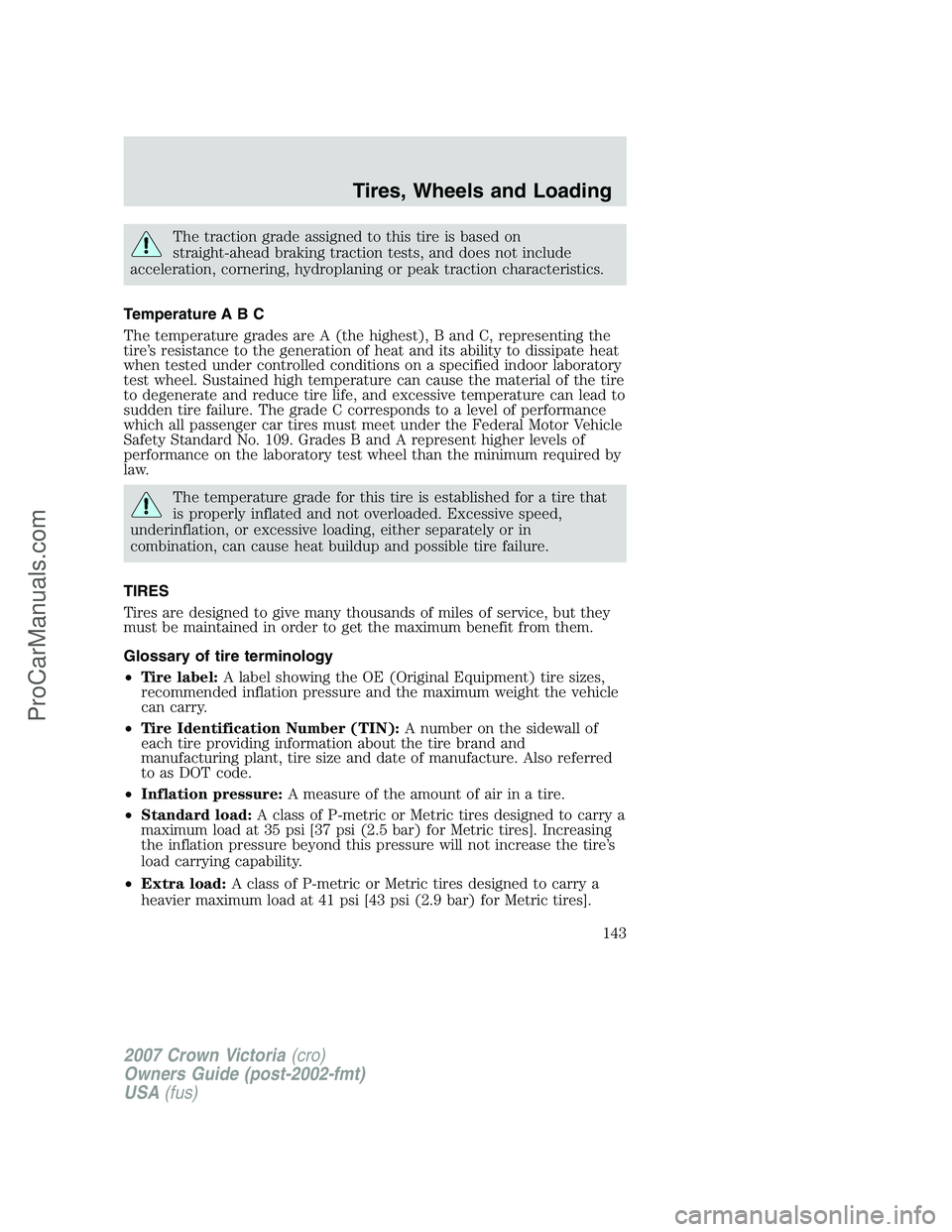 FORD E-450 2007  Owners Manual The traction grade assigned to this tire is based on
straight-ahead braking traction tests, and does not include
acceleration, cornering, hydroplaning or peak traction characteristics.
Temperature A B