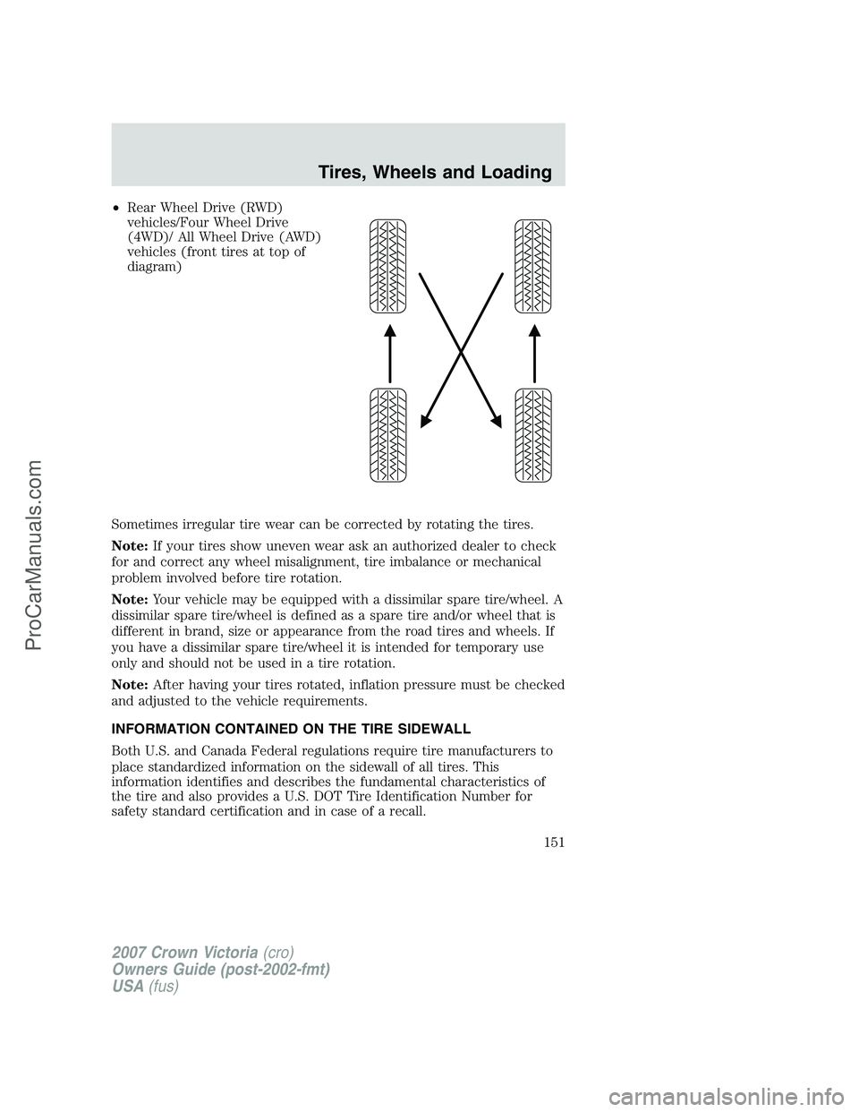 FORD E-450 2007  Owners Manual •Rear Wheel Drive (RWD)
vehicles/Four Wheel Drive
(4WD)/ All Wheel Drive (AWD)
vehicles (front tires at top of
diagram)
Sometimes irregular tire wear can be corrected by rotating the tires.
Note:If 