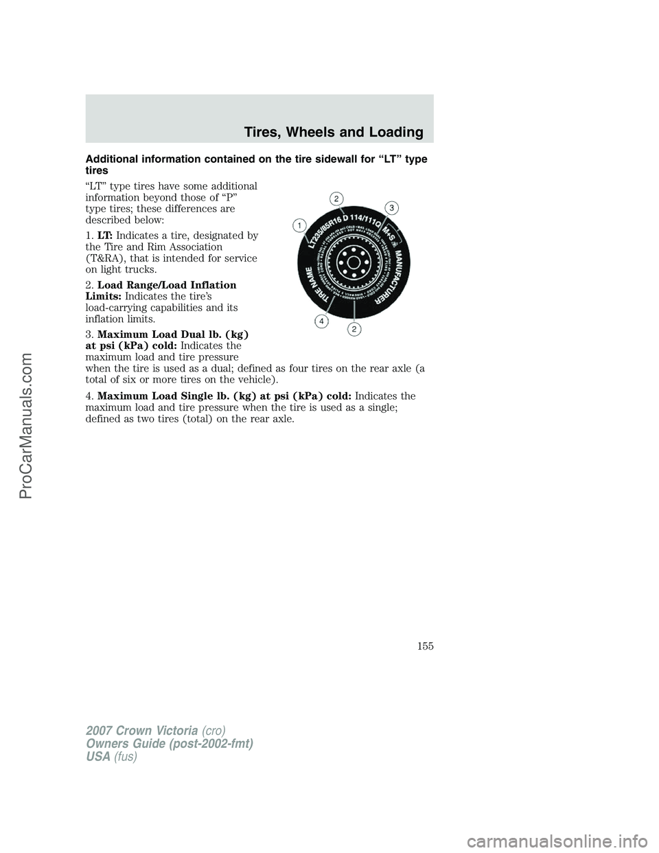 FORD E-450 2007 Owners Manual Additional information contained on the tire sidewall for “LT” type
tires
“LT” type tires have some additional
information beyond those of “P”
type tires; these differences are
described b FORD E-450 2007 Owners Manual Additional information contained on the tire sidewall for “LT” type
tires
“LT” type tires have some additional
information beyond those of “P”
type tires; these differences are
described b