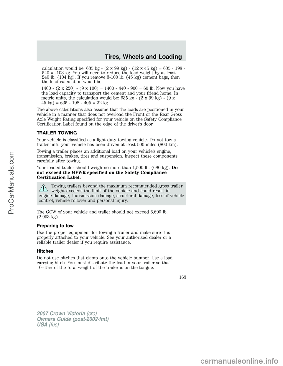 FORD E-450 2007 Owners Manual calculation would be: 635 kg - (2 x 99 kg) - (12 x 45 kg) = 635 - 198 -
540 = -103 kg. You will need to reduce the load weight by at least
240 lb. (104 kg). If you remove 3-100 lb. (45 kg) cement bags FORD E-450 2007 Owners Manual calculation would be: 635 kg - (2 x 99 kg) - (12 x 45 kg) = 635 - 198 -
540 = -103 kg. You will need to reduce the load weight by at least
240 lb. (104 kg). If you remove 3-100 lb. (45 kg) cement bags