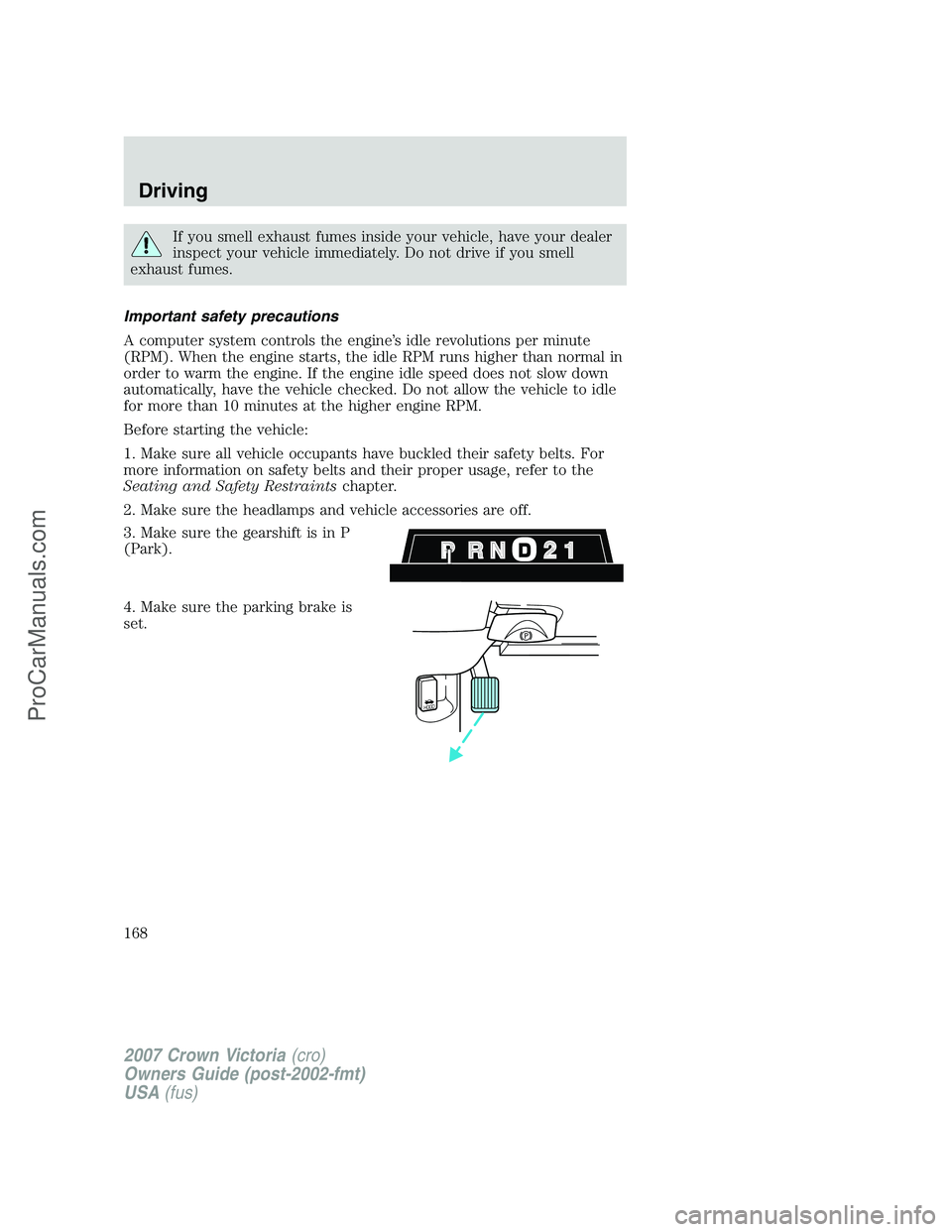 FORD E-450 2007 Owners Manual If you smell exhaust fumes inside your vehicle, have your dealer
inspect your vehicle immediately. Do not drive if you smell
exhaust fumes.
Important safety precautions
A computer system controls the FORD E-450 2007 Owners Manual If you smell exhaust fumes inside your vehicle, have your dealer
inspect your vehicle immediately. Do not drive if you smell
exhaust fumes.
Important safety precautions
A computer system controls the