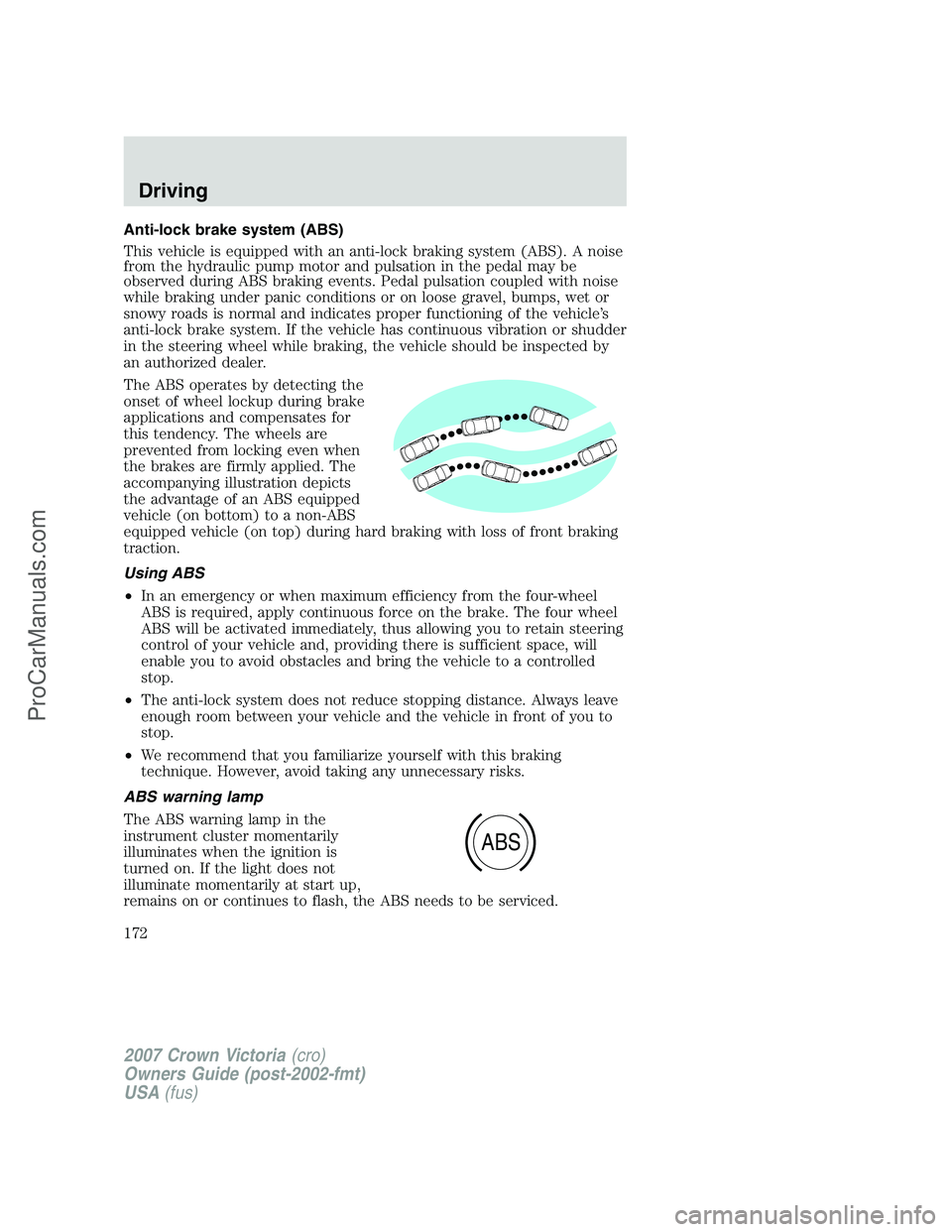 FORD E-450 2007  Owners Manual Anti-lock brake system (ABS)
This vehicle is equipped with an anti-lock braking system (ABS). A noise
from the hydraulic pump motor and pulsation in the pedal may be
observed during ABS braking events