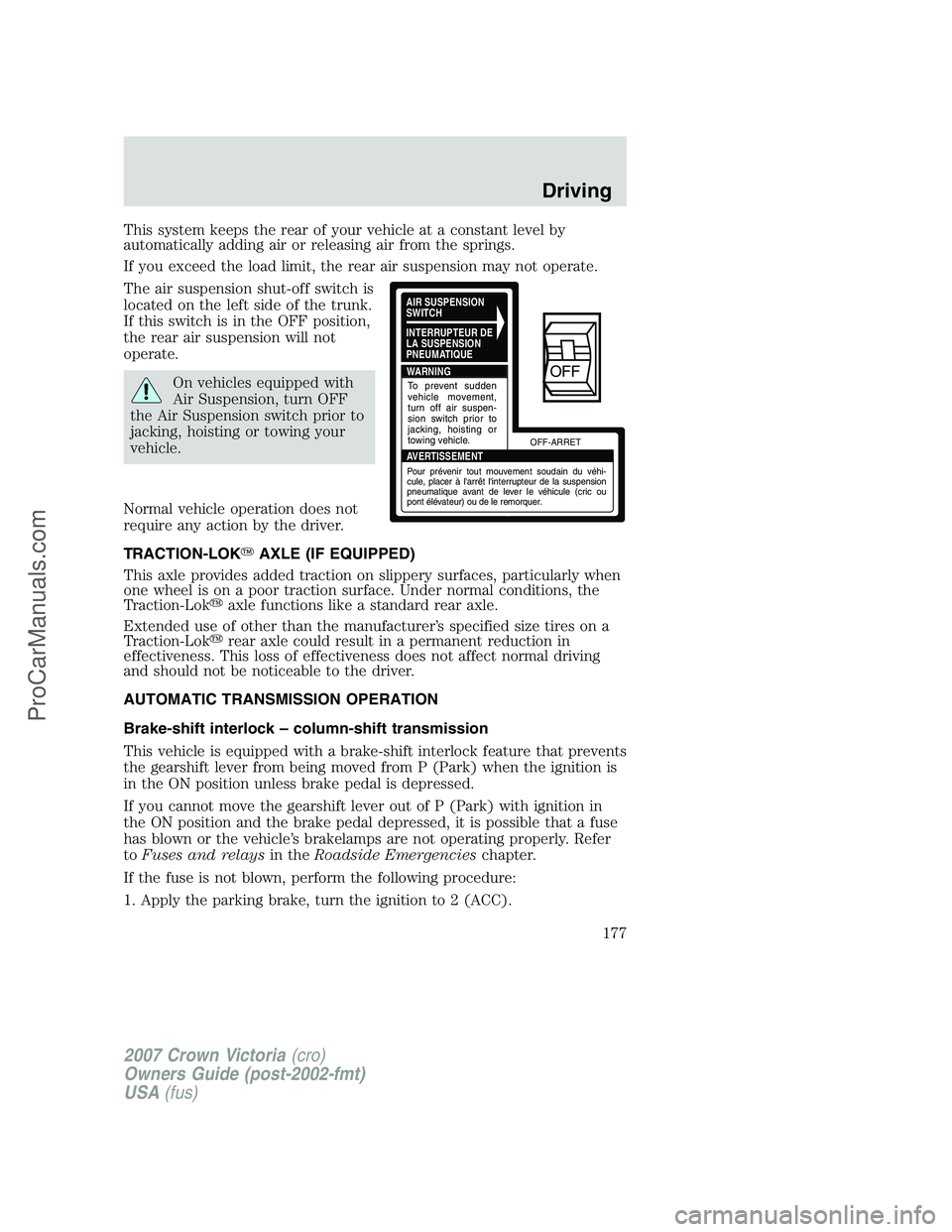 FORD E-450 2007  Owners Manual This system keeps the rear of your vehicle at a constant level by
automatically adding air or releasing air from the springs.
If you exceed the load limit, the rear air suspension may not operate.
The