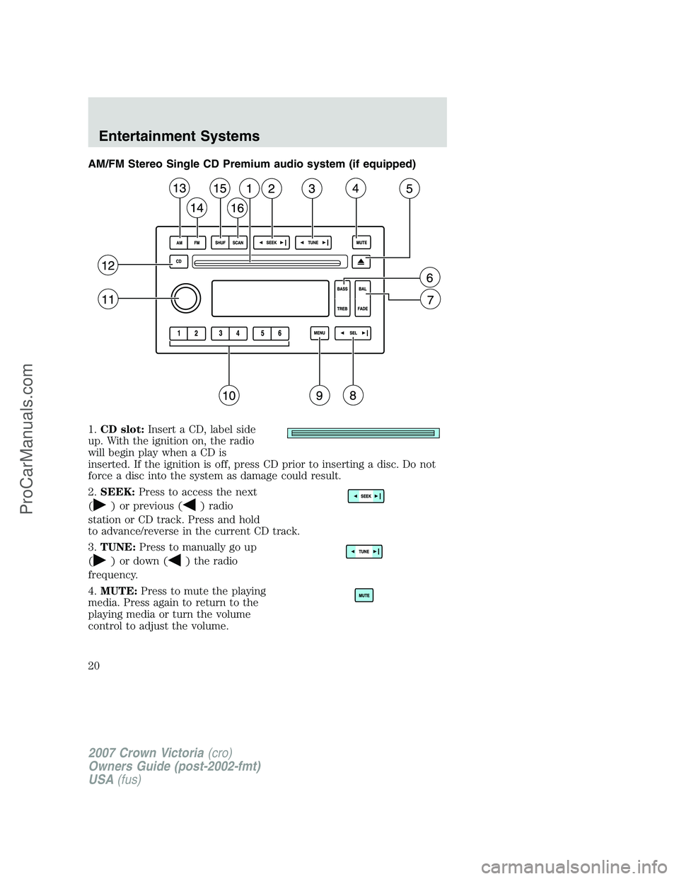 FORD E-450 2007 User Guide AM/FM Stereo Single CD Premium audio system (if equipped)
1.CD slot:Insert a CD, label side
up. With the ignition on, the radio
will begin play when a CD is
inserted. If the ignition is off, press CD  FORD E-450 2007 User Guide AM/FM Stereo Single CD Premium audio system (if equipped)
1.CD slot:Insert a CD, label side
up. With the ignition on, the radio
will begin play when a CD is
inserted. If the ignition is off, press CD