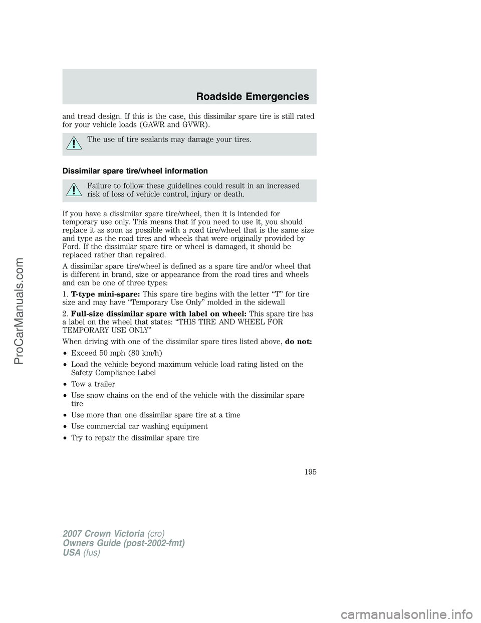 FORD E-450 2007  Owners Manual and tread design. If this is the case, this dissimilar spare tire is still rated
for your vehicle loads (GAWR and GVWR).
The use of tire sealants may damage your tires.
Dissimilar spare tire/wheel inf