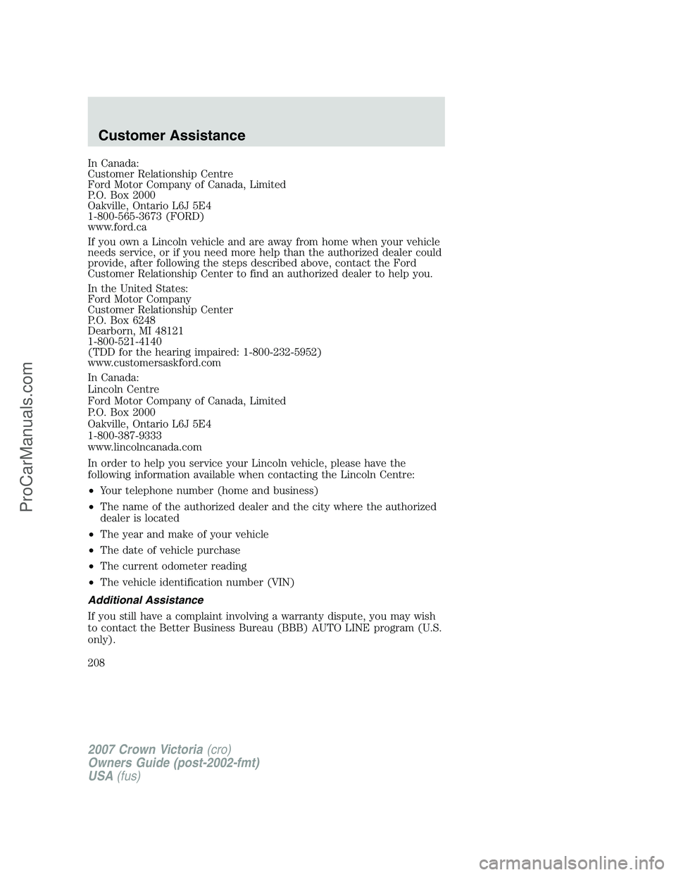 FORD E-450 2007  Owners Manual In Canada:
Customer Relationship Centre
Ford Motor Company of Canada, Limited
P.O. Box 2000
Oakville, Ontario L6J 5E4
1-800-565-3673 (FORD)
www.ford.ca
If you own a Lincoln vehicle and are away from h