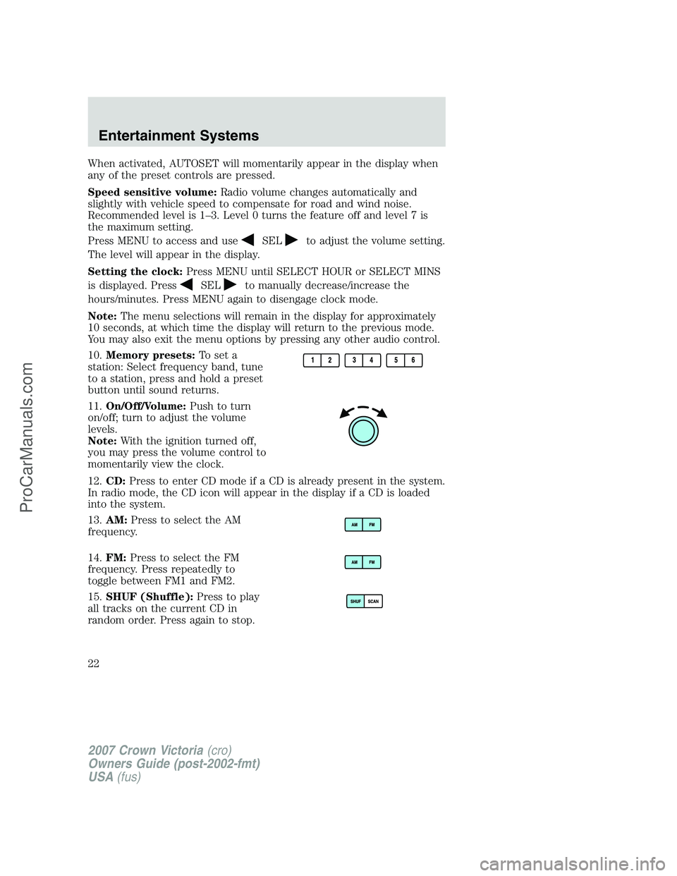FORD E-450 2007 Owners Manual When activated, AUTOSET will momentarily appear in the display when
any of the preset controls are pressed.
Speed sensitive volume:Radio volume changes automatically and
slightly with vehicle speed to