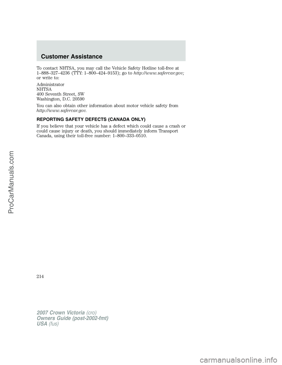 FORD E-450 2007 Owners Manual To contact NHTSA, you may call the Vehicle Safety Hotline toll-free at
1–888–327–4236 (TTY: 1–800–424–9153); go tohttp://www.safercar.gov;
or write to:
Administrator
NHTSA
400 Seventh Stre FORD E-450 2007 Owners Manual To contact NHTSA, you may call the Vehicle Safety Hotline toll-free at
1–888–327–4236 (TTY: 1–800–424–9153); go tohttp://www.safercar.gov;
or write to:
Administrator
NHTSA
400 Seventh Stre