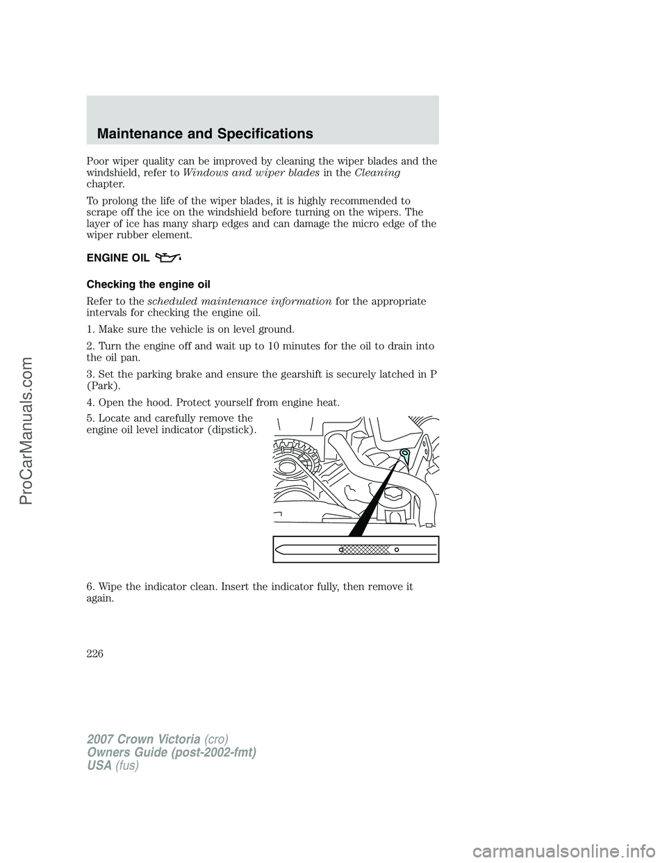 FORD E-450 2007 Owners Manual Poor wiper quality can be improved by cleaning the wiper blades and the
windshield, refer toWindows and wiper bladesin theCleaning
chapter.
To prolong the life of the wiper blades, it is highly recomm FORD E-450 2007 Owners Manual Poor wiper quality can be improved by cleaning the wiper blades and the
windshield, refer toWindows and wiper bladesin theCleaning
chapter.
To prolong the life of the wiper blades, it is highly recomm