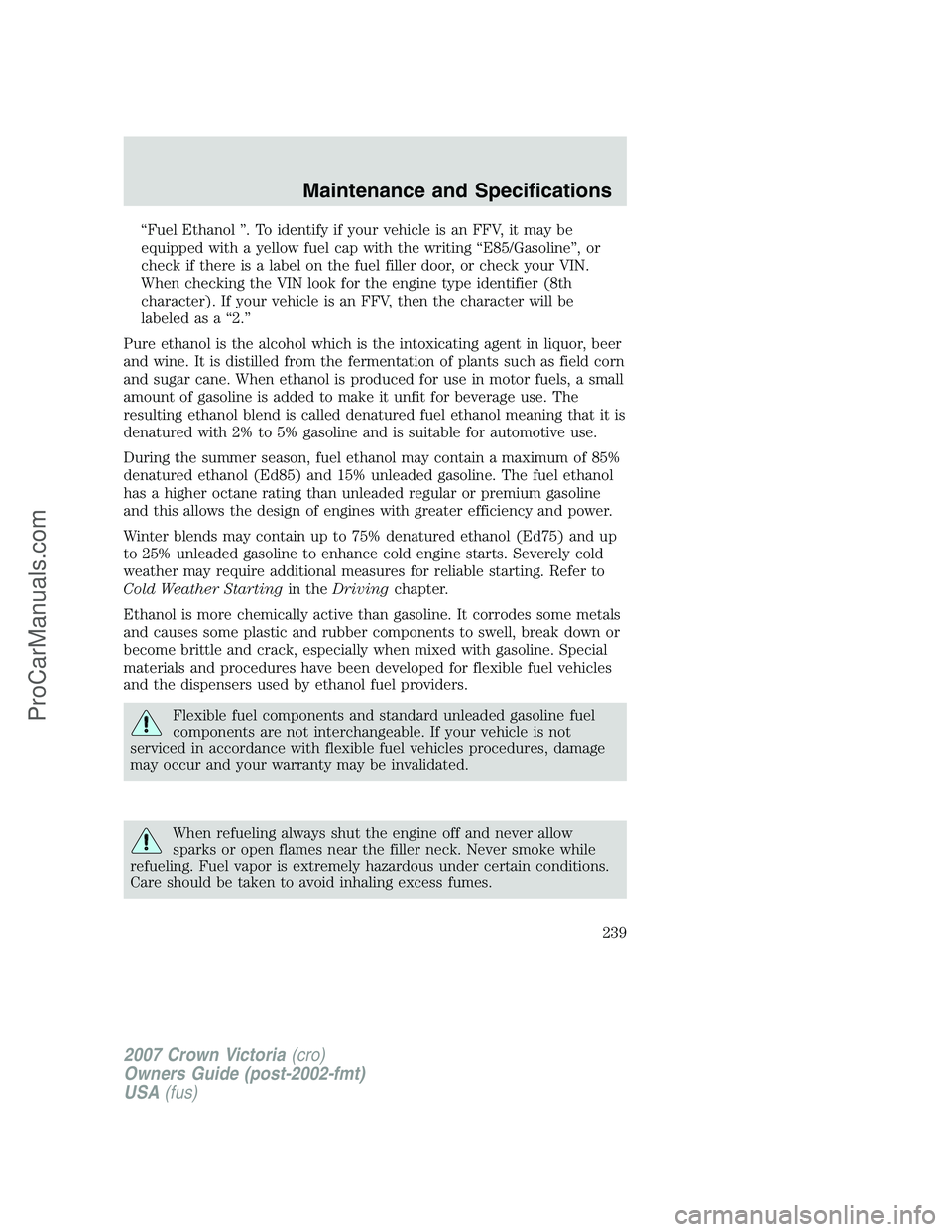 FORD E-450 2007  Owners Manual “Fuel Ethanol ”. To identify if your vehicle is an FFV, it may be
equipped with a yellow fuel cap with the writing “E85/Gasoline”, or
check if there is a label on the fuel filler door, or chec