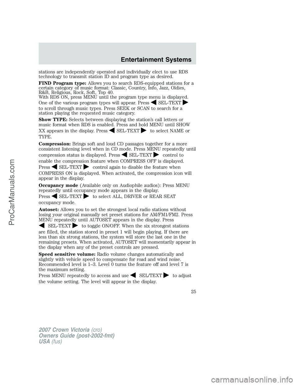 FORD E-450 2007 Owners Manual stations are independently operated and individually elect to use RDS
technology to transmit station ID and program type as desired.
FIND Program type:Allows you to search RDS-equipped stations for a
