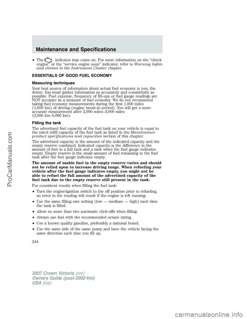 FORD E-450 2007  Owners Manual •Theindicator may come on. For more information on the “check
engine” or the “service engine soon” indicator, refer toWarning lights
and chimesin theInstrument Clusterchapter.
ESSENTIALS OF 