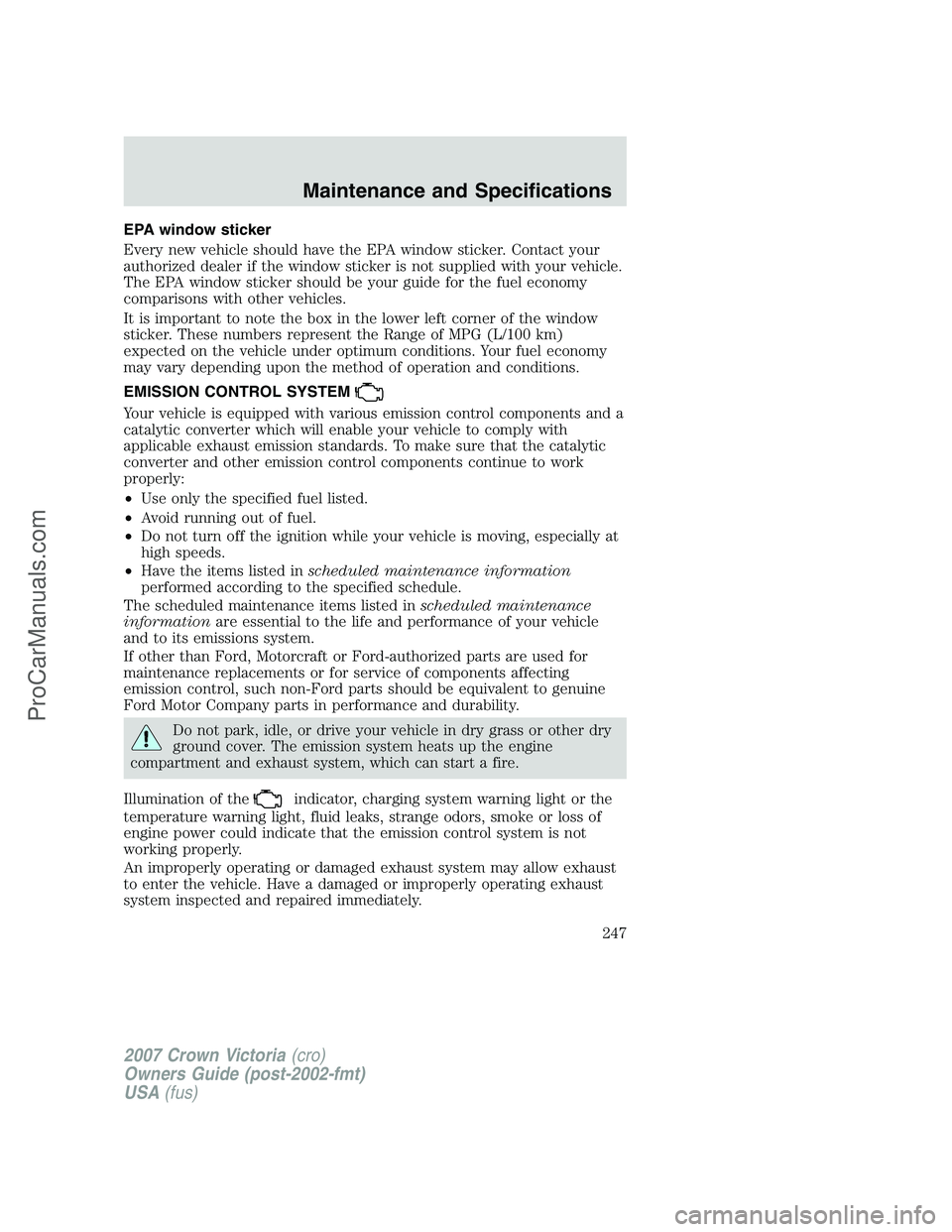 FORD E-450 2007  Owners Manual EPA window sticker
Every new vehicle should have the EPA window sticker. Contact your
authorized dealer if the window sticker is not supplied with your vehicle.
The EPA window sticker should be your g