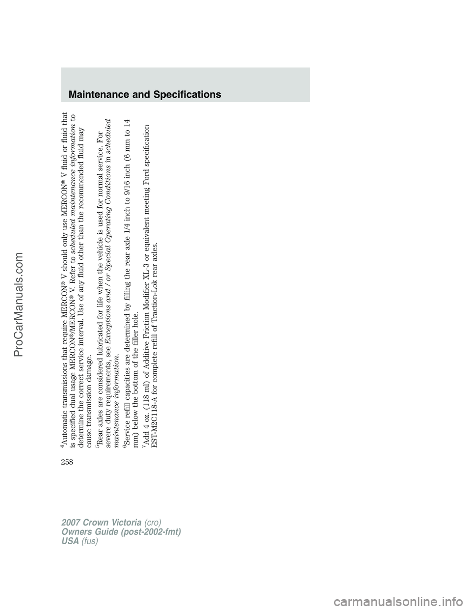 FORD E-450 2007  Owners Manual 4Automatic transmissions that require MERCONV should only use MERCONV fluid or fluid that
is specified dual usage MERCON/MERCONV. Refer toscheduled maintenance informationto
determine the correct 